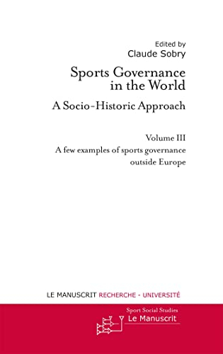 Sports governance in the world : a socio-historic approach. Vol. 3. A few examples of sports governa