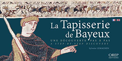 La tapisserie de Bayeux : une découverte pas à pas. La tapisserie de Bayeux : a step-by-step discove