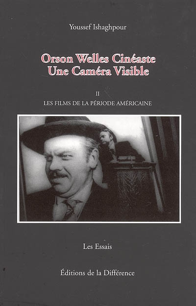Orson Welles cinéaste : une caméra visible. Vol. 2. Les films de la période américaine