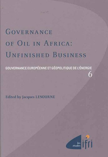 Gouvernance européenne et géopolitique de l'énergie. Vol. 6. Governance of oil in Africa : unfinishe
