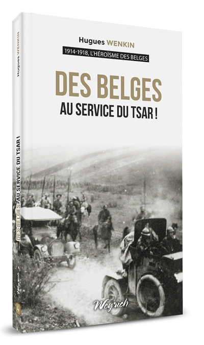 1914-1918, l'héroïsme des Belges. Vol. 4. Des Belges au service du tsar !