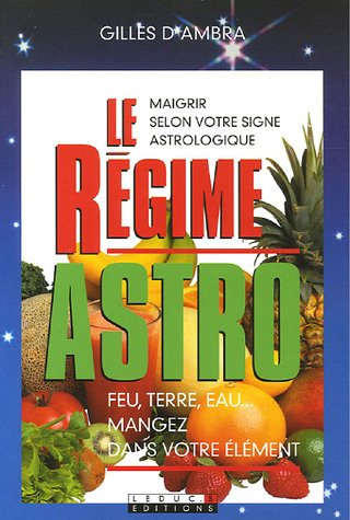 Le régime astro : feu, terre, eau... mangez dans votre élément : maigrir selon votre signe astrologi