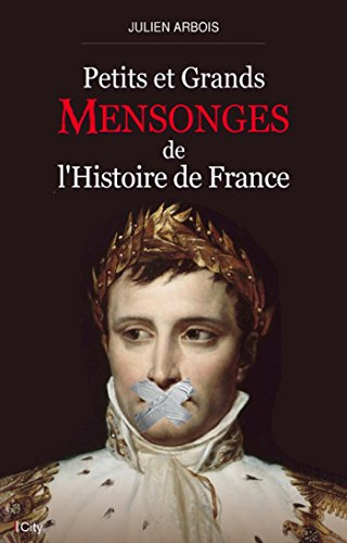 Petits et grands mensonges de l'histoire de France