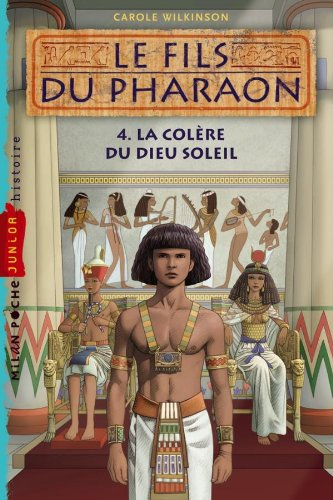 Le fils du pharaon. Vol. 4. La colère du dieu soleil