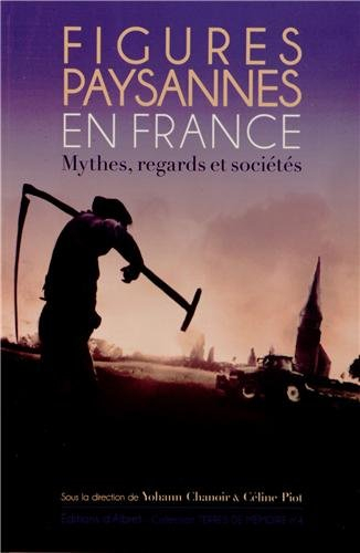 Figures paysannes en France : mythes, regards et sociétés. Vol. 1