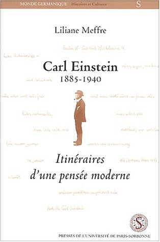 Carl Einstein, 1885-1940 : itinéraires d'une pensée moderne