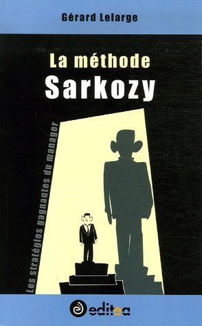 La méthode Sarkozy : les stratégies gagnantes du manager