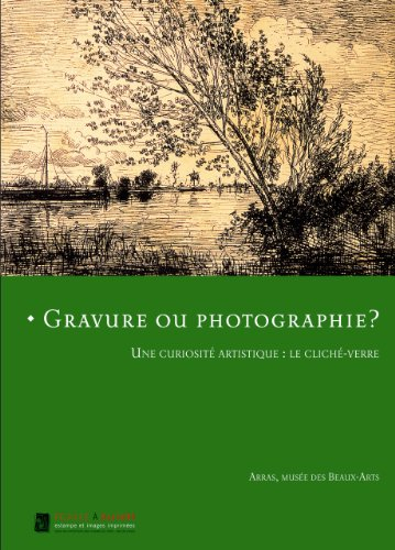 Gravure ou photographie ? : une curiosité artistique : le cliché-verre : exposition, Musée d'Arras, 