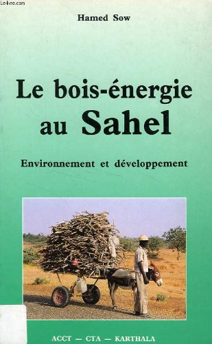 Le Bois-énergie au Sahel : environnement et développement