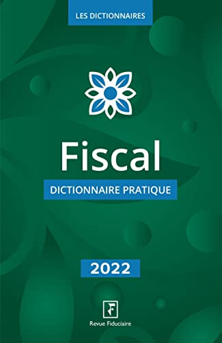Fiscal : dictionnaire pratique : 2022