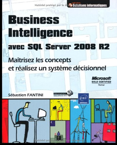 Business intelligence avec SQL Server 2008 : maîtrisez les concepts et réalisez un système décisionn