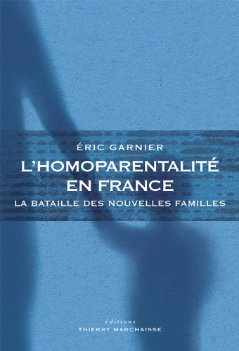 L'homoparentalité en France : la bataille des nouvelles familles