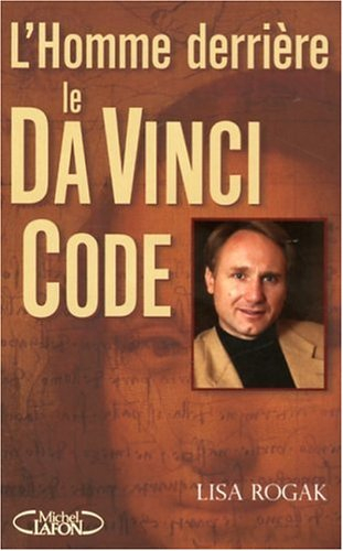 L'homme derrière le Da Vinci Code : biographie non autorisée de Dan Brown