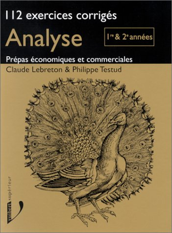 Analyse, 112 exercices corrigés, Prépas économiques et commerciales : 1re et 2e années