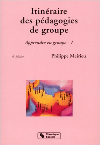 Apprendre en groupe. Vol. 1. Itinéraire des pédagogies de groupe