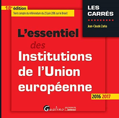 L'essentiel des institutions de l'Union européenne : 2016-2017