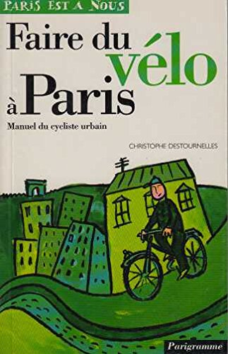 faire du vélo à paris. manuel du cycliste urbain