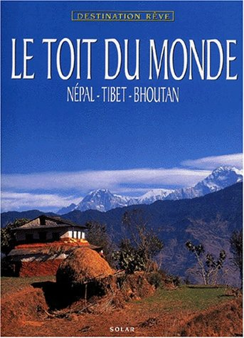 Le toit du monde : Népal, Tibet, Bhoutan