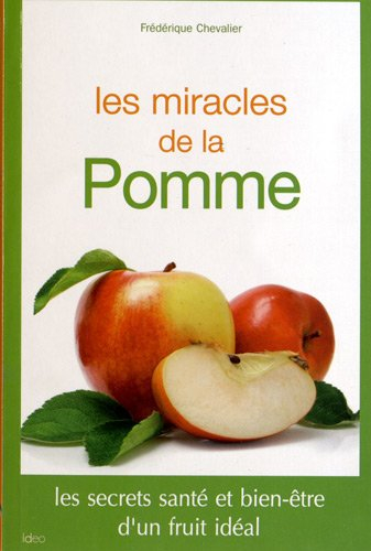 Les miracles de la pomme : les secrets santé et bien-être d'un fruit idéal