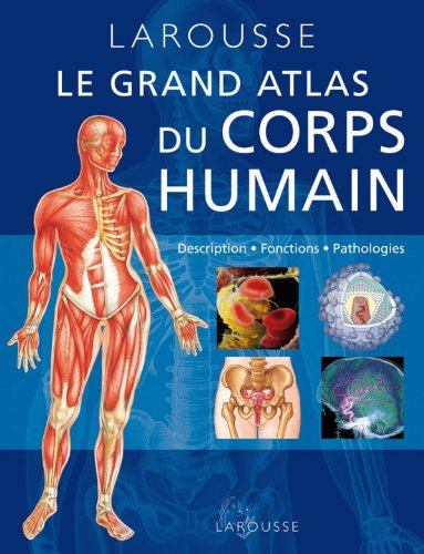 Grand atlas du corps humain : description, fonctions, pathologies