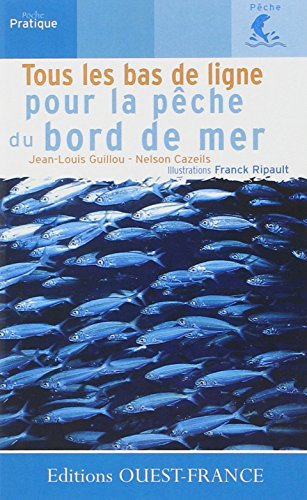 Tous les bas de ligne pour la pêche du bord de mer : 100 bas de ligne et le savoir-faire pour les ré