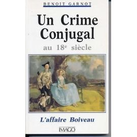Un Crime conjugal au XVIIIe siècle : l'affaire Boiveau