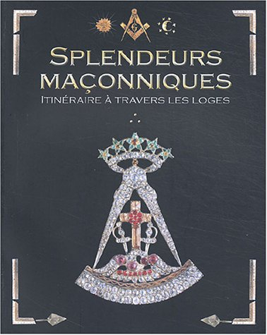 Splendeurs maçonniques : parcours initiatique à travers les loges : exposition, Toulouse, Ensemble c