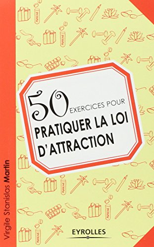 50 exercices pour pratiquer la loi d'attraction