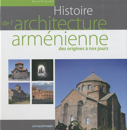 Histoire de l'architecture arménienne des origines à nos jours : cinq millénaires d'histoire : trois