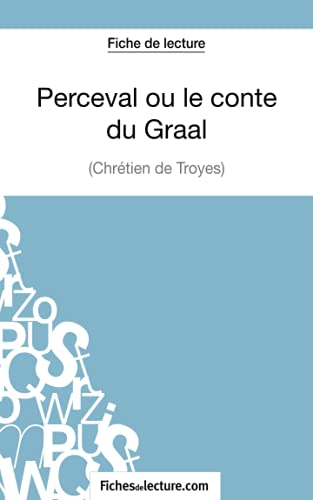 Perceval ou le conte du Graal de Chrétien de Troyes (Fiche de lecture) : Analyse complète de l'oeuvr