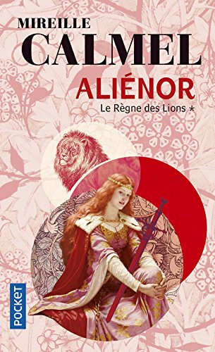 Aliénor. Vol. 1. Le règne des Lions