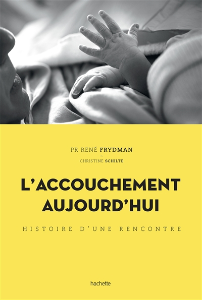 L'accouchement aujourd'hui : histoire d'une rencontre