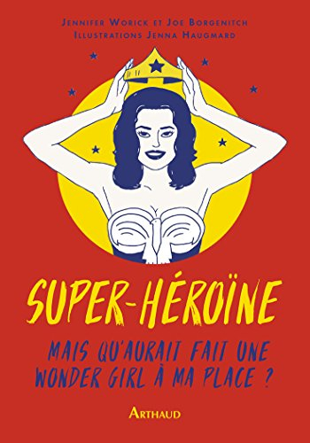 Super-héroïne : mais qu'aurait fait une wonder girl à ma place ?