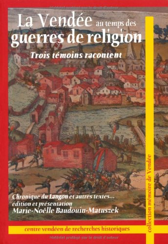La Vendée au temps des guerres de Religion : trois témoins racontent : chronique du Langon et autres