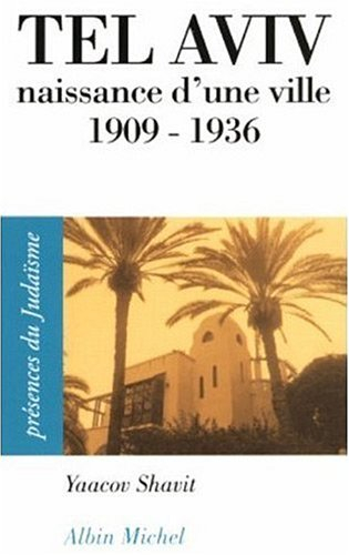 Tel-Aviv : naissance d'une ville : 1909-1936