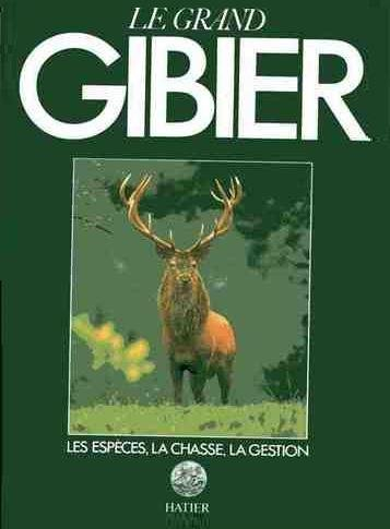 Le Grand gibier : les espèces, la chasse, la gestion