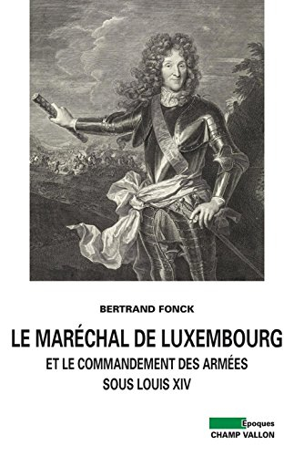 Le maréchal de Luxembourg et le commandement des armées sous Louis XIV