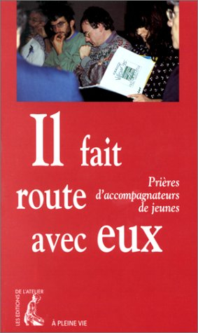 Il fait route avec eux : prières d'accompagnateurs de jeunes