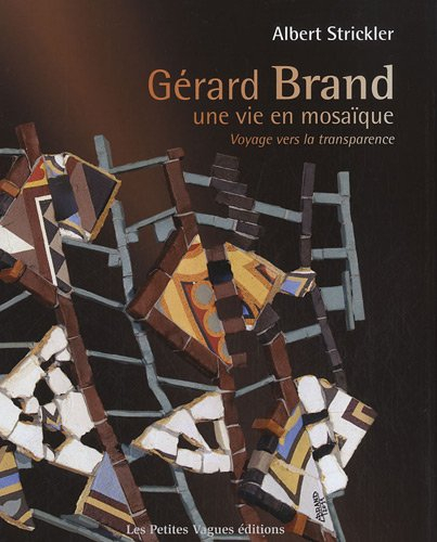 Gérard Brand : une vie en mosaïque : voyage vers la transparence