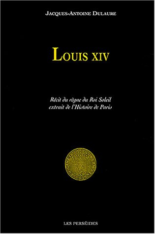 Louis XIV : récit, entre autres choses, des événements de la Fronde extrait de l'Histoire physique, 