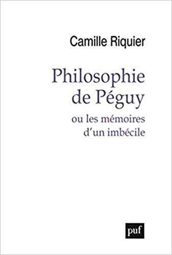 Philosophie de Péguy ou Les mémoires d'un imbécile