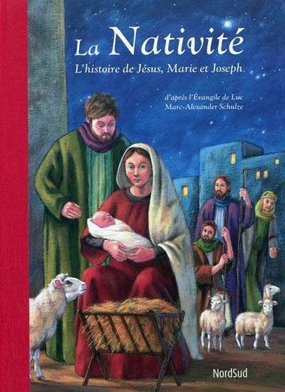 La Nativité : l'histoire de Jésus, Marie et Joseph : d'après l'Evangile de Luc