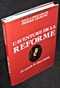 L'Aventure de la Réforme : le monde de Jean Calvin