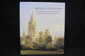 british watercolors: drawings of the 18th and 19th centuries from the yale center for british art