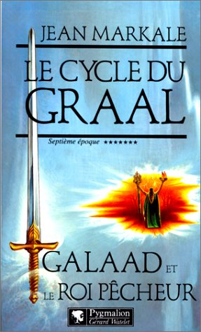 Le cycle du Graal. Vol. 7. Galaad et le roi pêcheur