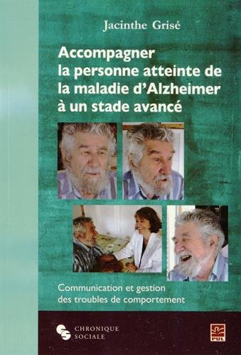 Accompagner la personne atteinte de la maladie d'Alzheimer à un stade avancé : communication et gest