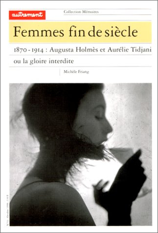 Femmes fin de siècle : 1870-1914 : Augusta Holmès et Aurélie Tidjani ou La gloire interdite