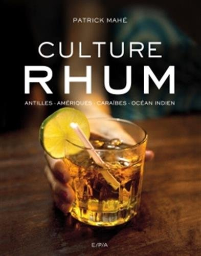 Culture rhum : Antilles, Amériques, Caraïbes, océan Indien