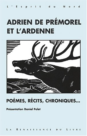 Adrien de Prémorel et l'Ardenne : poèmes, récits, chroniques...