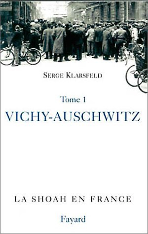 La Shoah en France. Vol. 1. Vichy-Auschwitz